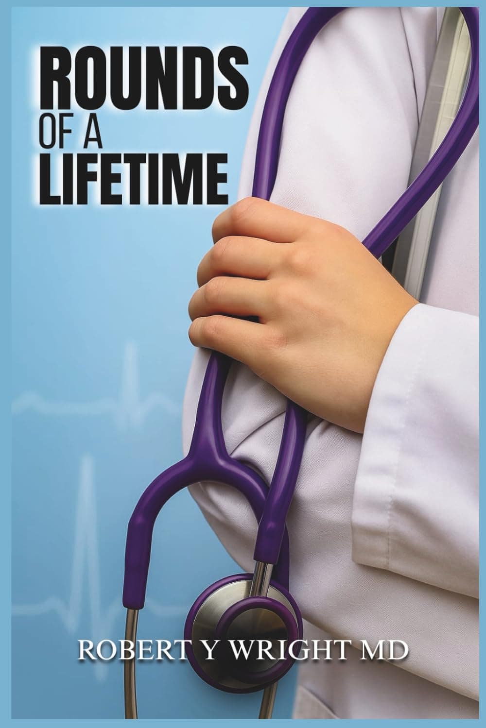 Front cover of 'Rounds of a Lifetime' showing a purple stethoscope on a white medical coat against a blue background